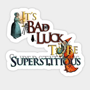 It’s Bad Luck To Be Superstitious Sticker